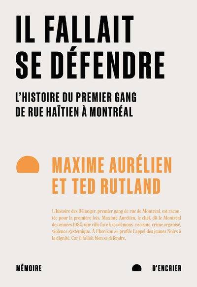 Recension de l’ouvrage « Il fallait se défendre: l’histoire du premier gang de rue haïtien à Montréal » de Maxime Aurélien et Ted Rutland
